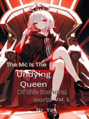 cover image of The MC Is the Undying Queen of This Immoral World Volume1